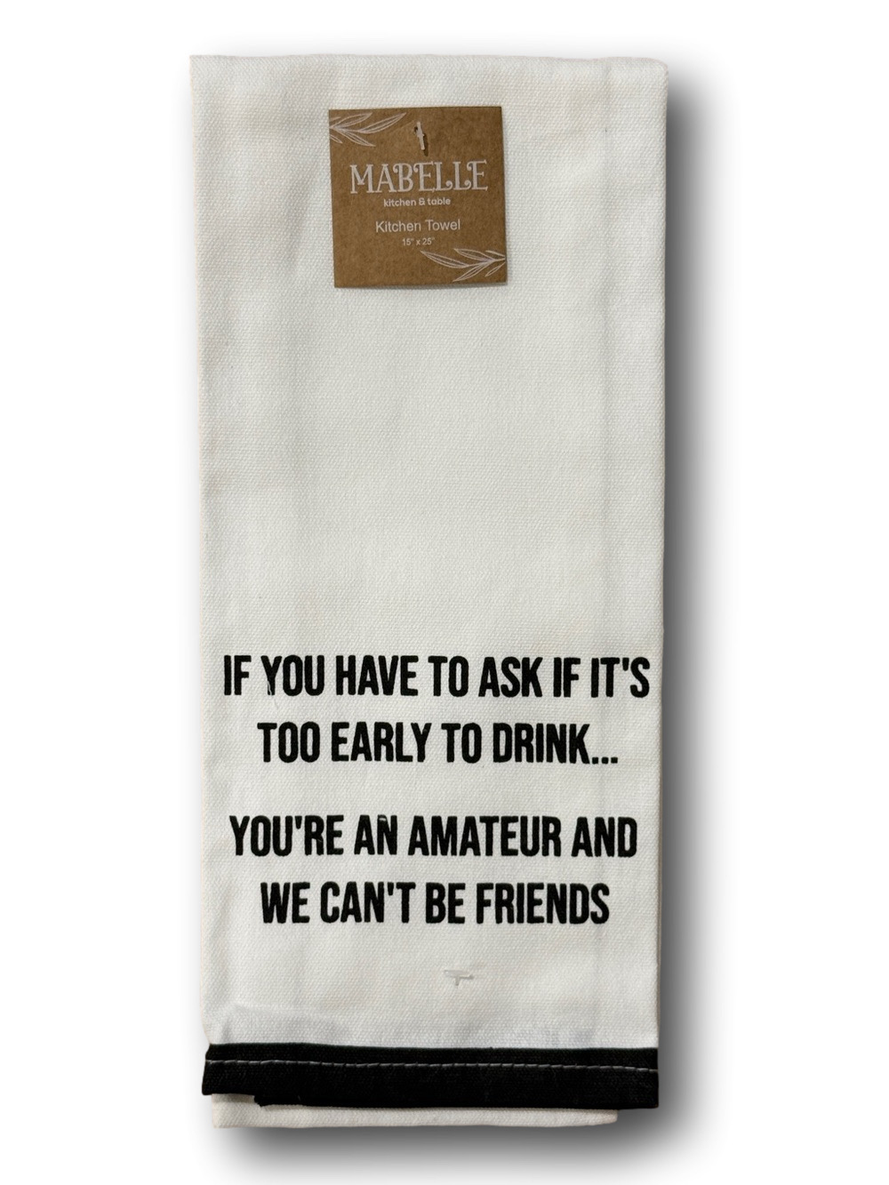 "If you have to ask if it's too early to drink... " Funny Kitchen Towel - NWT